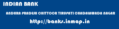 INDIAN BANK  ANDHRA PRADESH CHITTOOR TIRUPATI CHADALAWADA NAGAR  banks information 